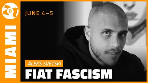 Aleks Svetski on Fiat Fascism | Bitcoin 2021 Miami