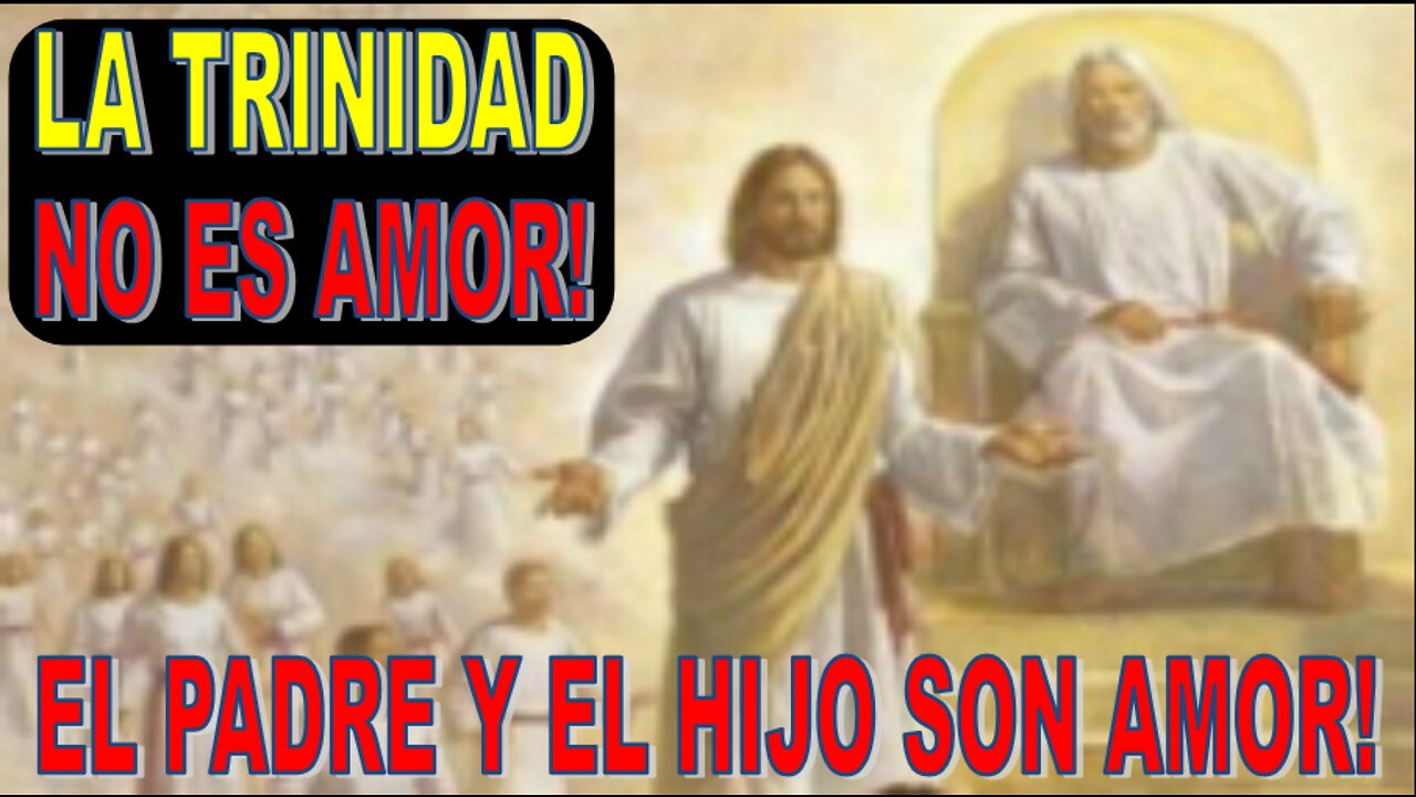 EL PADRE Y EL HIJO SON AMOR ETERNO, LA TRINIDAD NO ES AMOR!