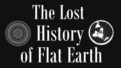 The Lost History of Flat Earth ~ Part 7/7 ~ The Known World