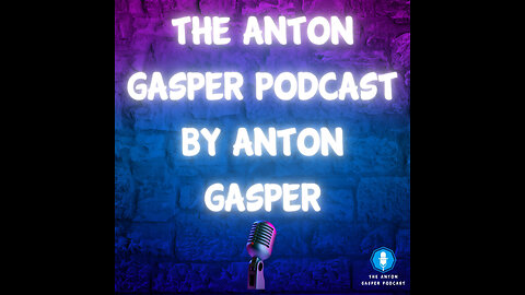 EPISODE 6 OF THE ANTON GASPER PODCAST