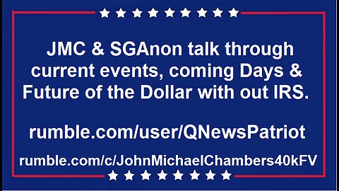 JMC & SGAnon talk current events, coming Days & Future w/out IRS.