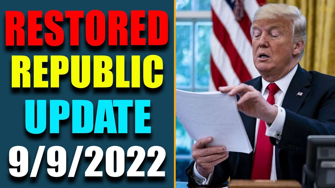 RESTORED REPUBLIC VIA A GCR: HUGE UPDATE AS OF SEP 9, 2022 - TRUMP NEWS