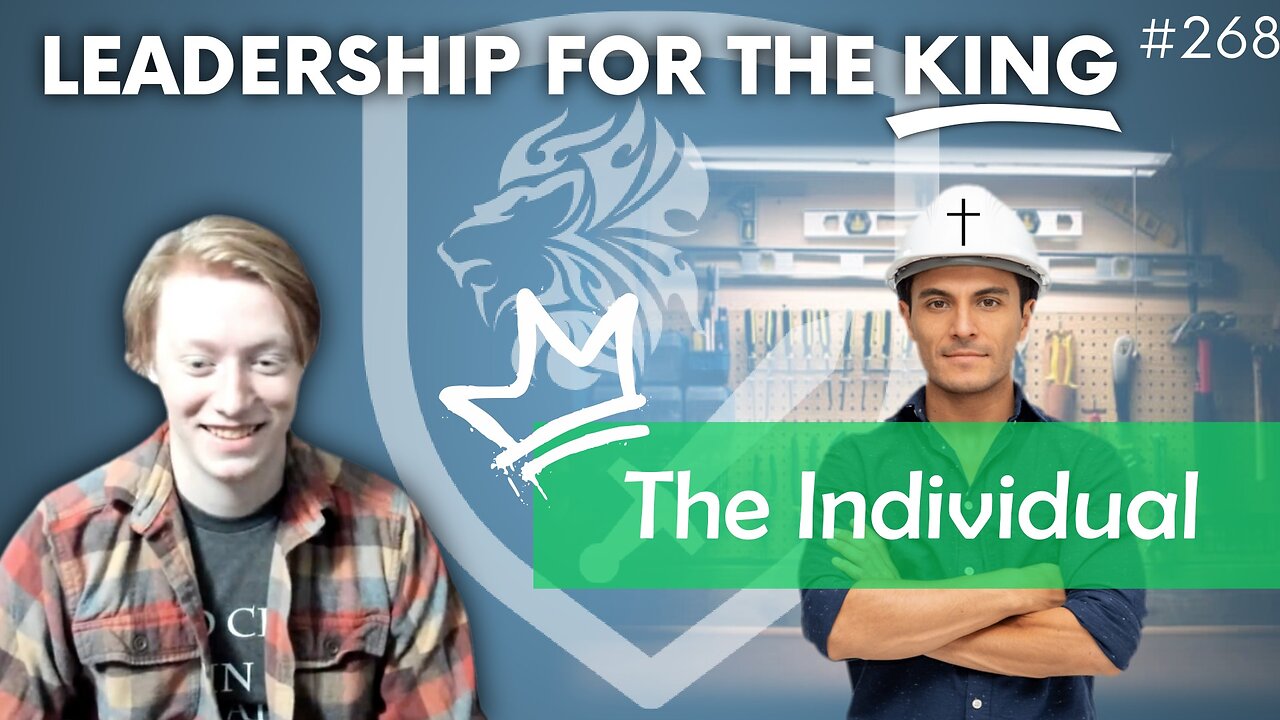 Episode 268: Leadership for the King: The Individual (Discussion Topic)