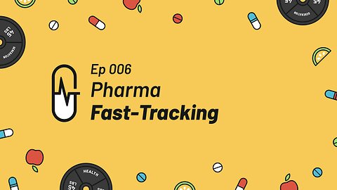 Ep 006 - Pharma Fast-Tracking
