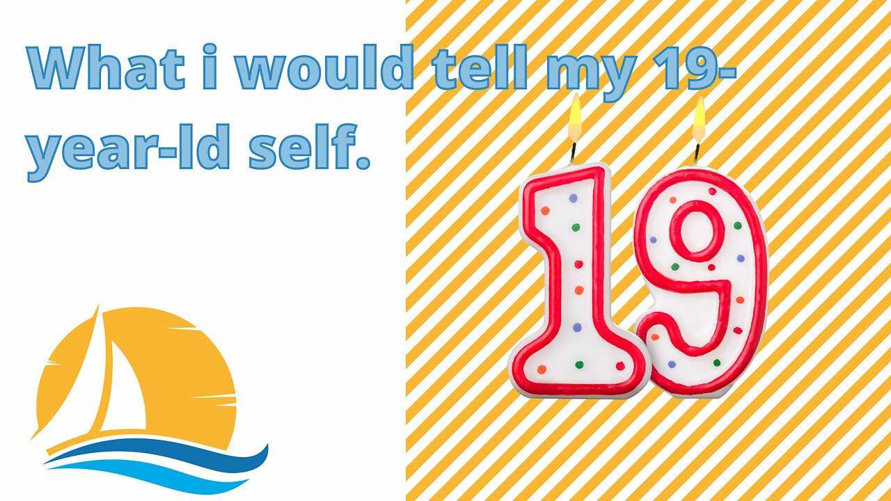 What I would tell my 19-year-old self.