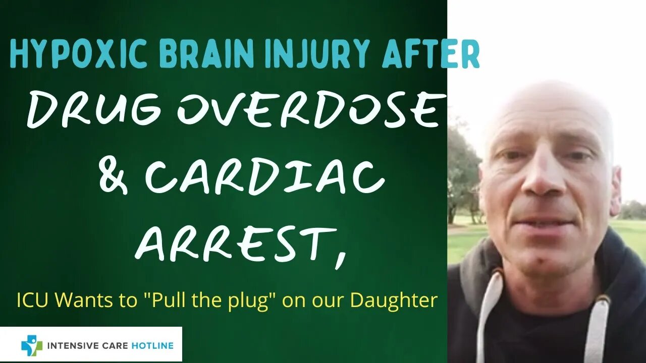 Hypoxic brain injury after drug overdose&cardiac arrest,ICU wants to "pull the plug" on our daughter