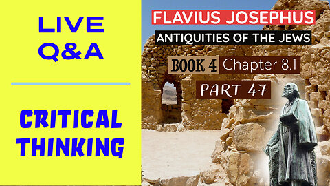 Q&A - Critical Thinking Tips - Josephus - Antiquities of the Jews | Book 4 - Chapter 8.1 (Part 47)