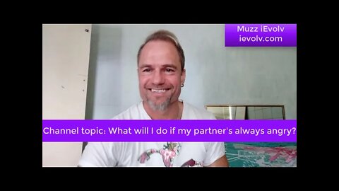 iEvolv Channeling 19 - What do I do if my partner is always angry?