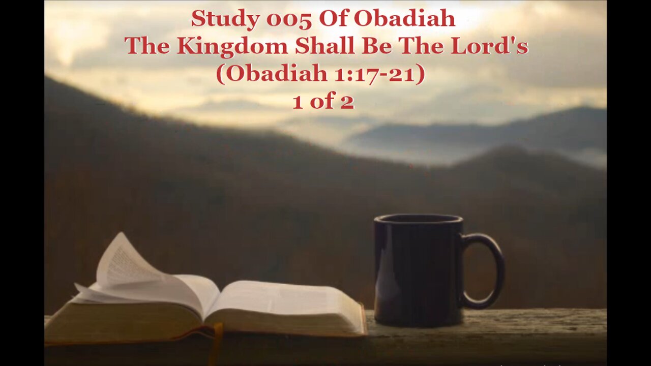 005 The Kingdom Shall Be The Lord's (Obadiah 1:17-21) 1 of 2