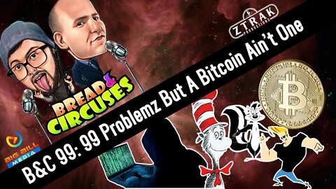 B&C 99: 99 Problemz but a Bitcoin Ain't One