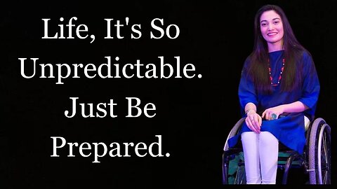 Life, It's So Unpredictable Just Be Prepared | Muniba Mazari