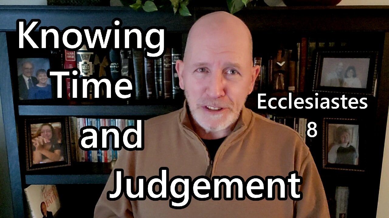 Knowing Time & Judgement: Ecclesiastes 8