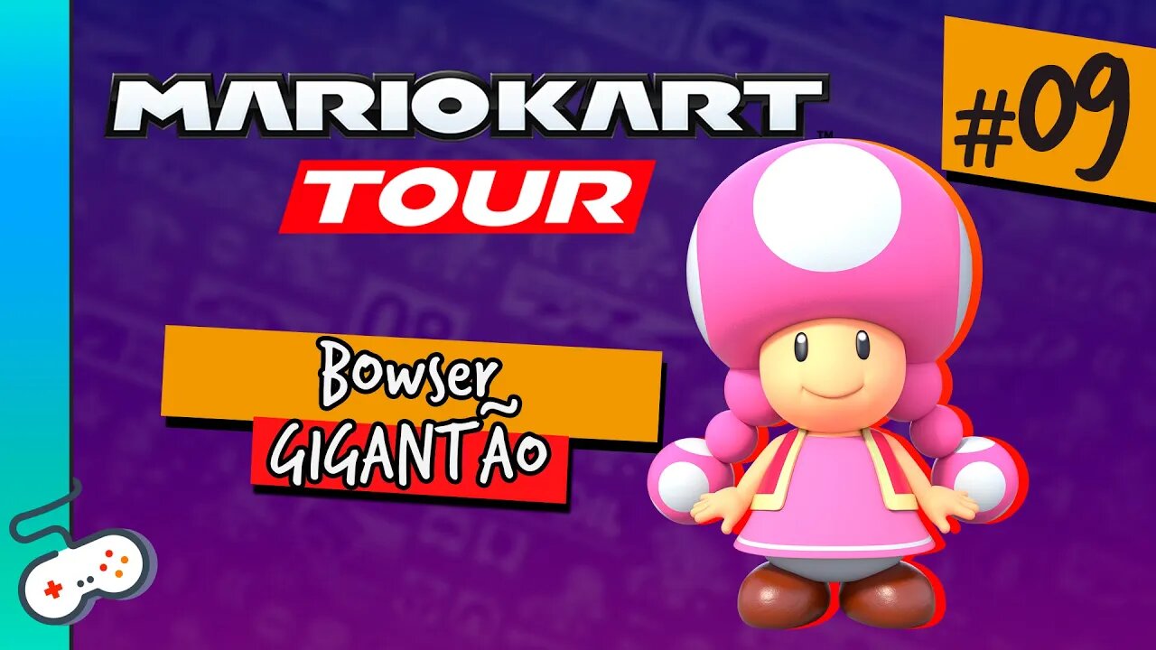 MARIO KART TOUR - BOWSER GIGANTÃO [#09]