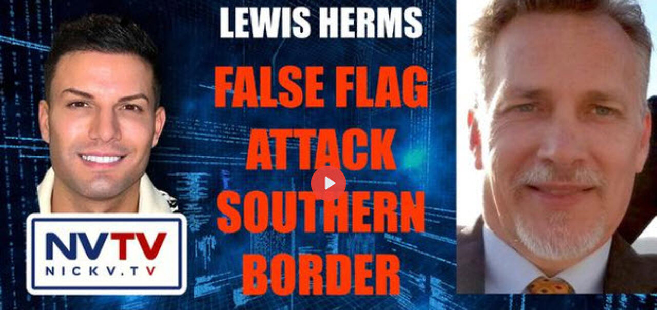 Lewis Herms Discusses False Flag Attack Southern Border with Nicholas Veniamin