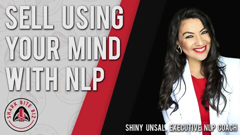 Shark Bite Biz #007 Sell by Using your Mind with NLP featuring "The Shiny One", Shiny Burcu Unsal