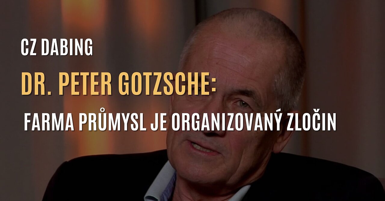 Dr. Peter Gotzsche: Farmaceutický průmysl je organizovaný zločin (CZ DABING)