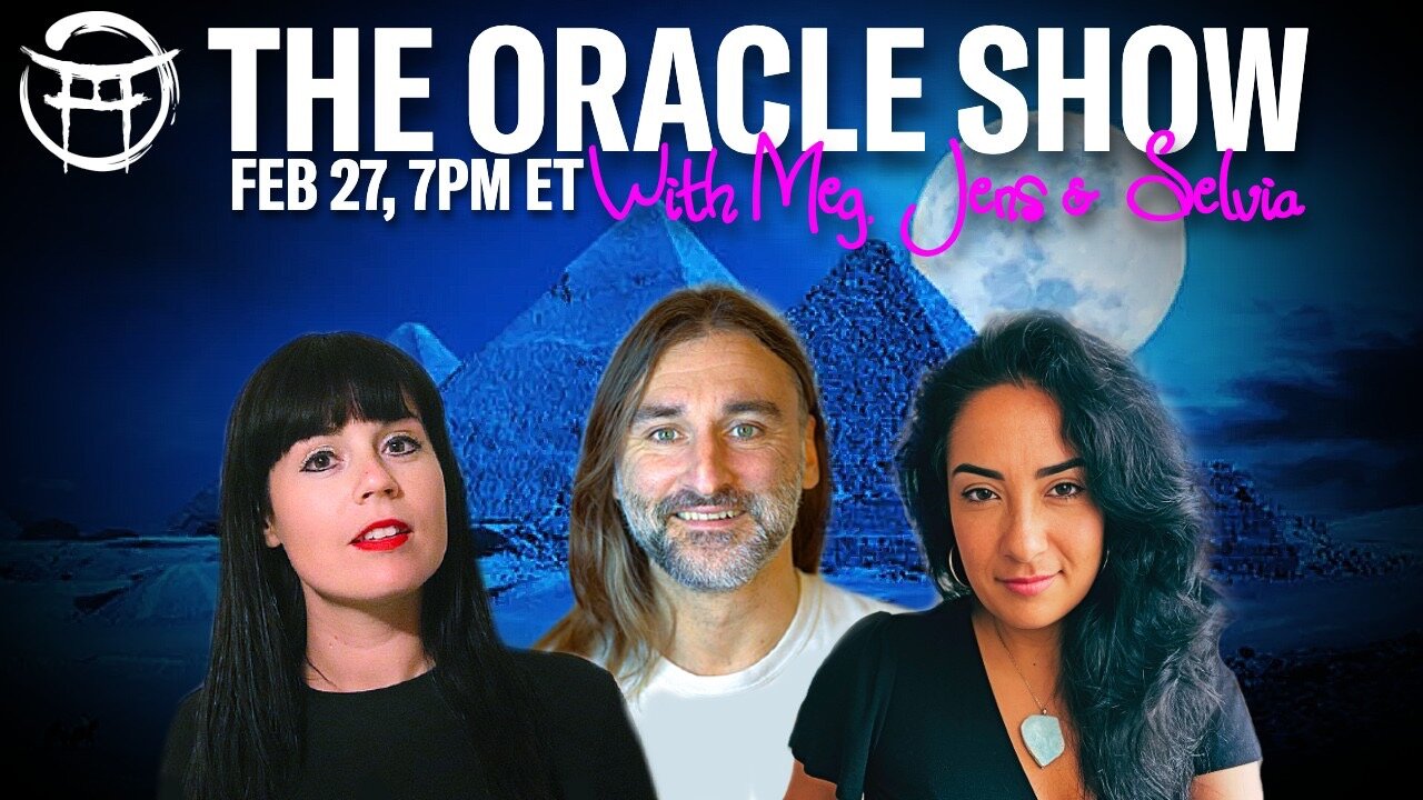 THE ORACLE SHOW with MEG, SELVIA & JENS - FEB 27