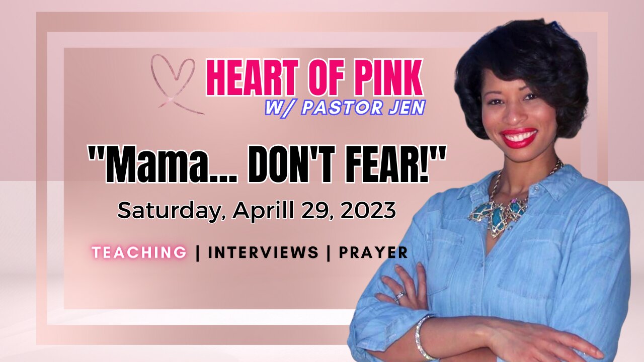 Heart of Pink w/ Pastor Jen-"Mama...DON'T FEAR!" 4.28.23