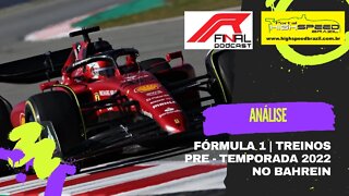 R Final Podcast | Análise | Fórmula 1 | Treinos Pre - Temporada 2022 | Bahrein