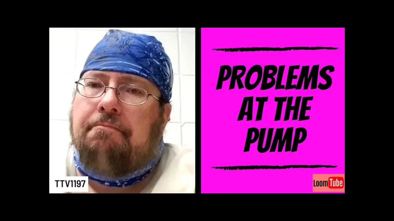 PROBLEMS AT THE PUMP - 040221 TTV1197