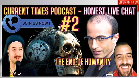 The End Of Humanity - Yuval Harari AI - Current Times Podcast #2