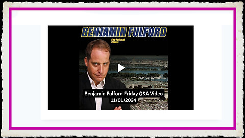 Benjamin Fulford 11-1-2024