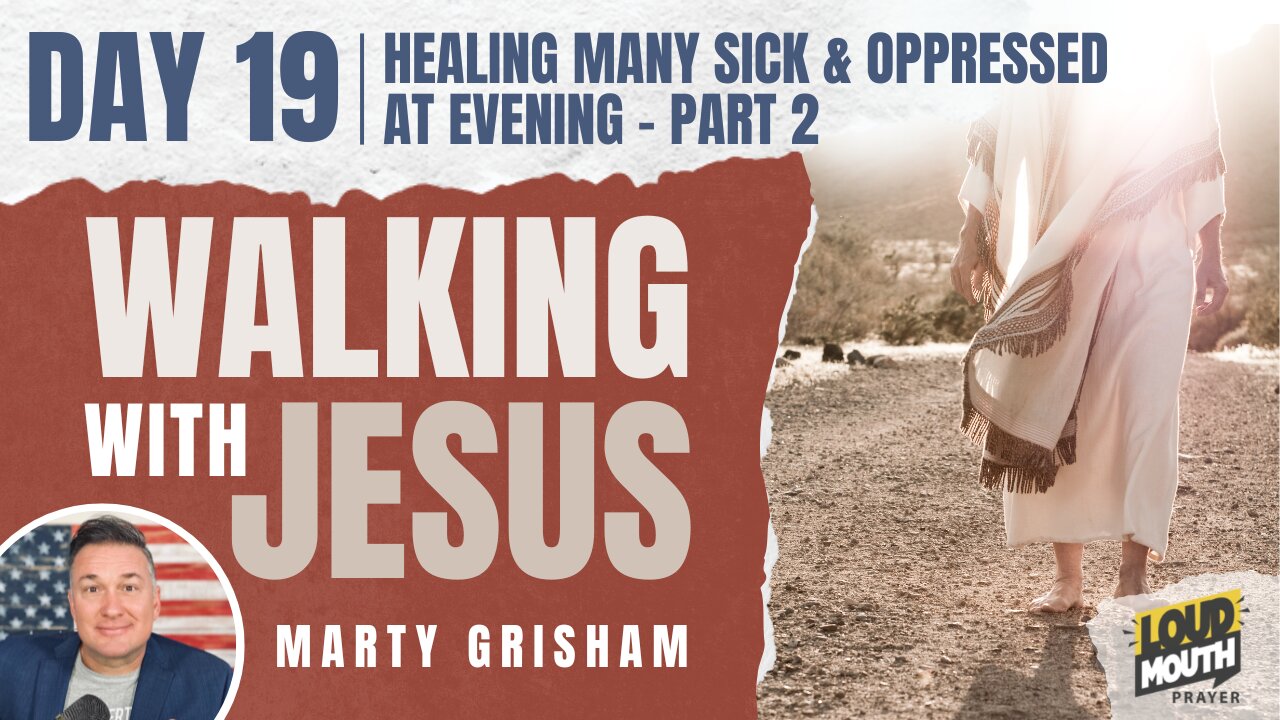 Prayer | Walking With Jesus - DAY 19 - HEALING MANY SICK AND OPPRESSED AT EVENING - PART 2- Loudmouth Prayer