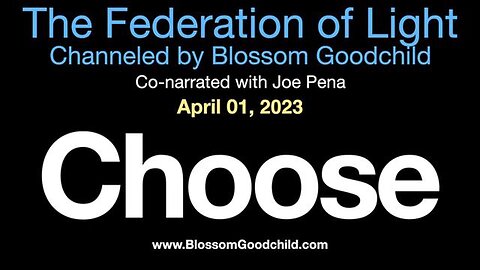 Saturday Update - Choose Blossom Goodchild channeling Federation of Light 04 01 23