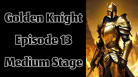 The Golden Knight - Episode 13 - Medium Stage