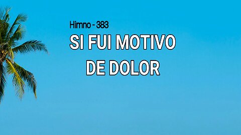 383 - Si fui motivo de dolor