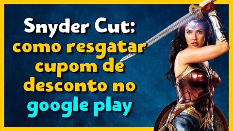 Google Play - Como resgatar cupom desconto para ver o Snyder Cut - Liga da Justiça - Resolvido