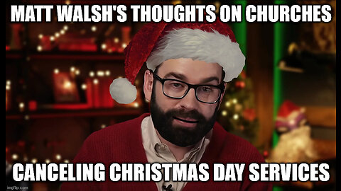 Matt Walsh and Me on Churches Cancelling their Lord's Day Services on December 25th!