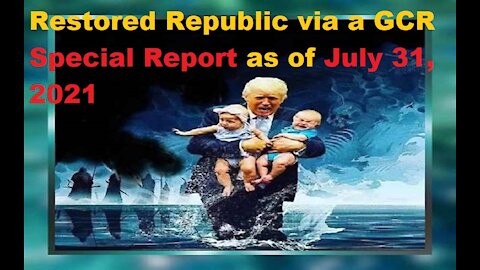 Restored Republic via a GCR Special Report as of July 31, 2021