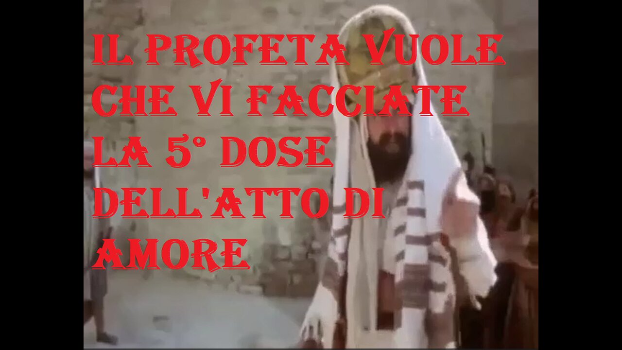IL PROFETA VUOLE CHE VI FACCIATE LA 5° DOSE DELL'ATTO D' AMORE!