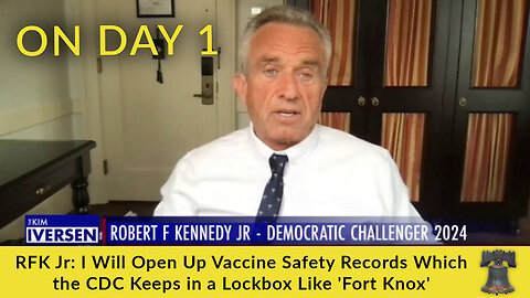 RFK Jr: I Will Open Up Vaccine Safety Records Which the CDC Keeps in a Lockbox Like 'Fort Knox'