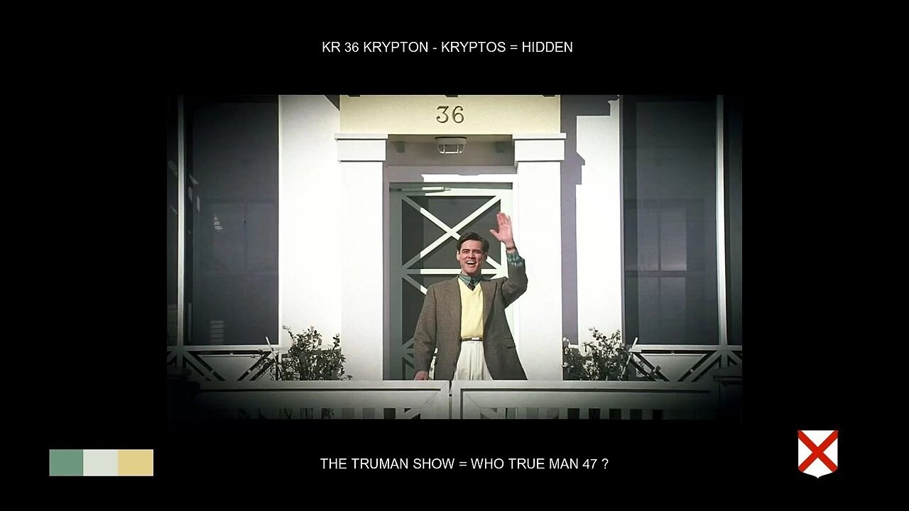 The Truman Show - House Number 36 - Kr 36 Krypton - kryptos = Hidden - X