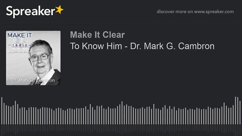To Know Him - Dr. Mark G. Cambron