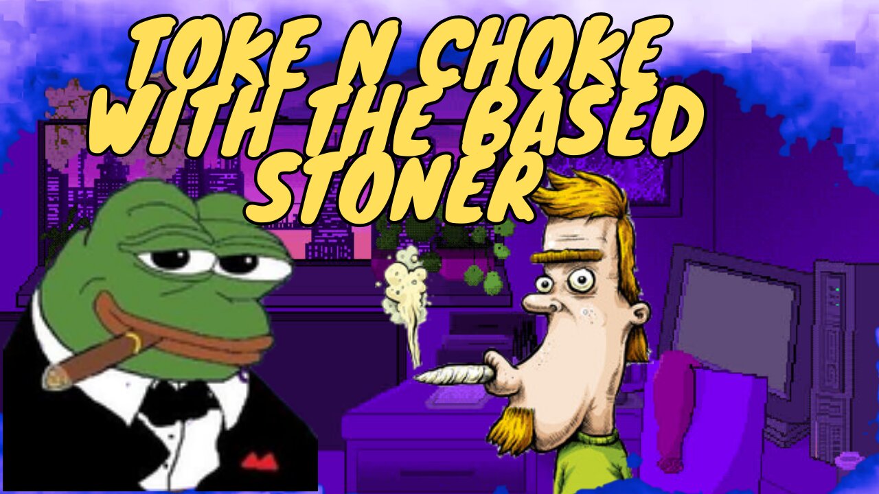 |Toke N Choke with the Based Stoner | come chat and lets watch some funny vids |