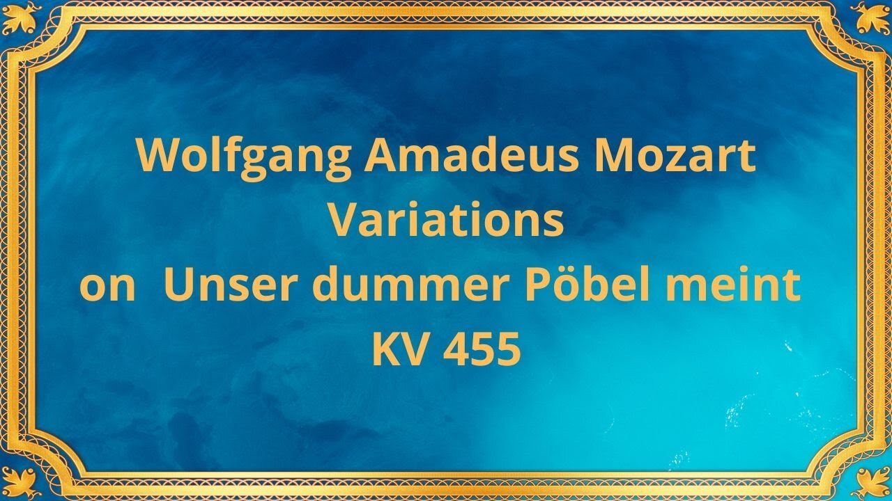 Wolfgang Amadeus Mozart Variations on Unser dummer Pöbel meint KV 455