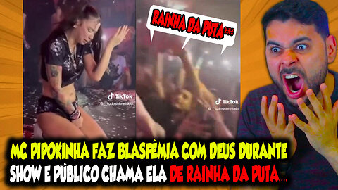 MC PIPOKINHA FAZ BLASFÊMIA COM DEUS DURANTE SHOW E PÚBLICO CHAMA ELA DE RAINHA DA PUTA...