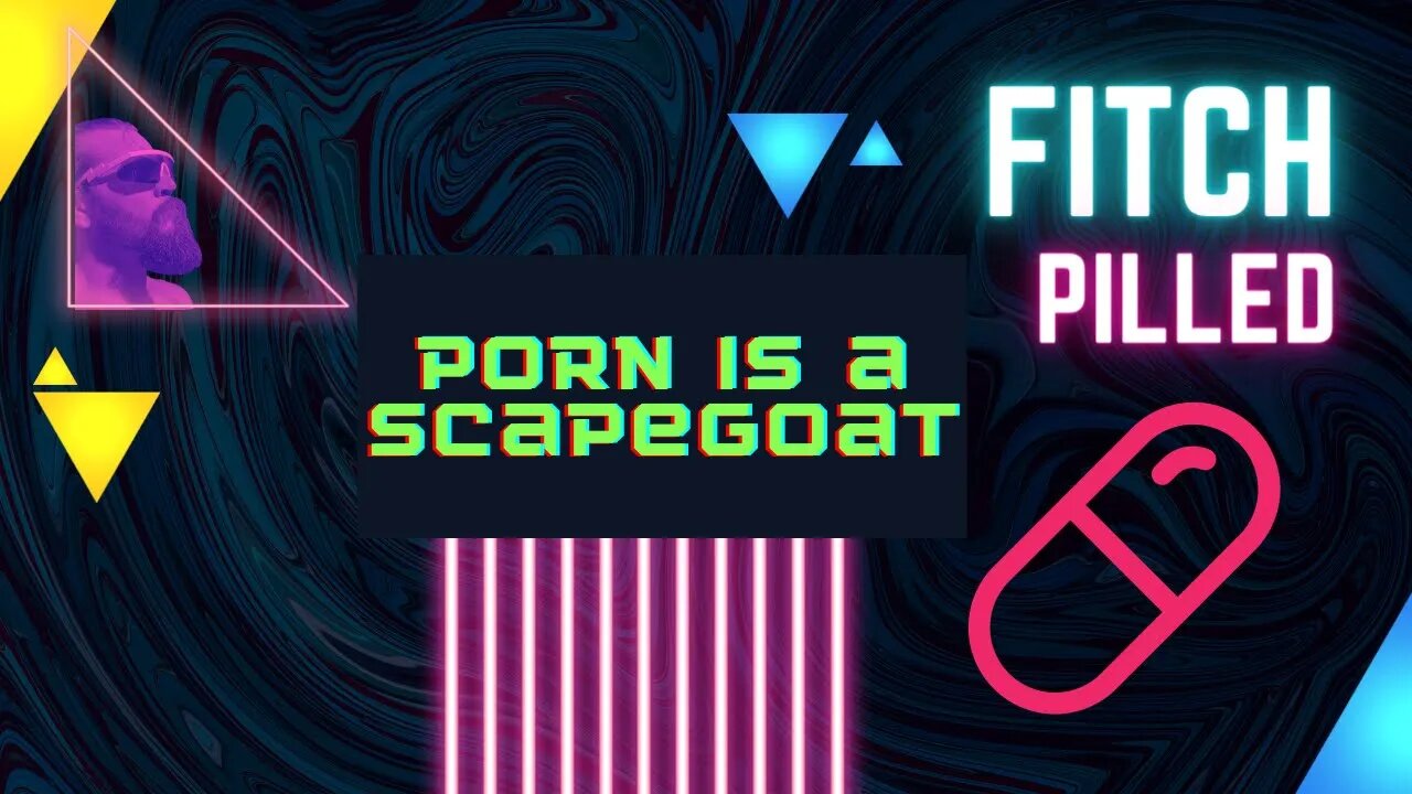 Fitch Pilled: Porn is a Scapegoat