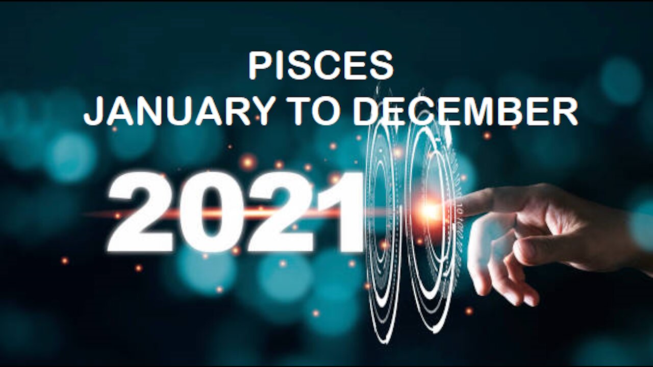 PISCES 2021 JANUARY TO DECEMBER-YOUR JOB/BUSINESS WILL MAKE YOU HAPPY!