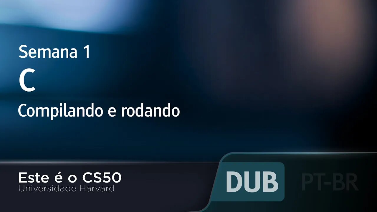 Semana 1 - C - Compilando e rodando - [DUBLADO] - CS50 2021