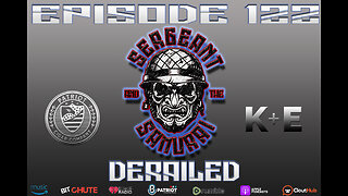 Sergeant and the Samurai Episode 122: Derailed