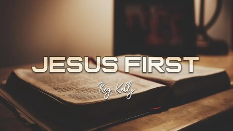 Reg Kelly - Put Jesus First!