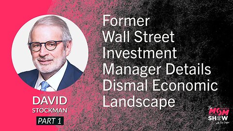 Ep. 593 - Former Wall Street Investment Manager Details Dismal Economic Landscape - David Stockman