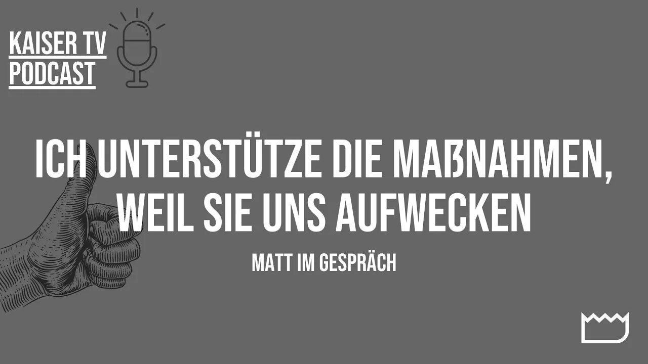 Ich unterstütze die Maßnahmen, weil sie uns aufwecken – Matt im Gespräch