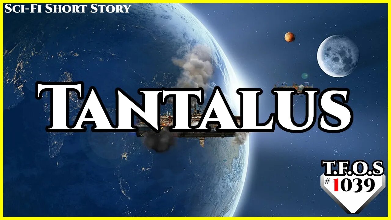 Tantalus by ArchivistOnMountain | Humans are space Orcs | HFY | TFOS1039