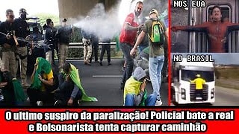 O ultimo suspiro da paralização! Policial bate a real e Bolsonarista tenta capturar caminhão