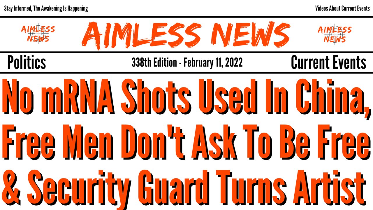 No mRNA Shots Used In China, Free Men Don't Ask To Be Free & Security Guard Turns Artist